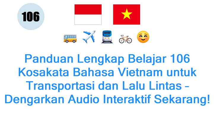 Panduan Lengkap Belajar 106 Kosakata Bahasa Vietnam untuk Transportasi dan Lalu Lintas – Dengarkan Audio Interaktif Sekarang!